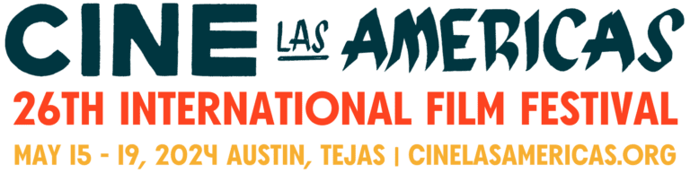 CINE LAS AMERICAS 26TH INTERNATIONAL FILM FESTIVAL MAY 15-19, 2024 AUSTIN, TEJAS CINELASAMERICAS.ORG