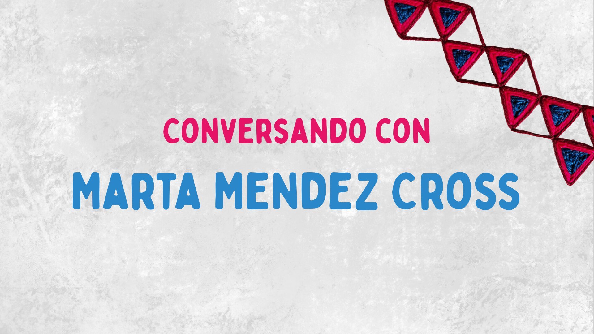 Conversando con Marta Mendez Cross